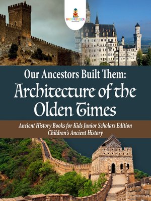 cover image of Our Ancestors Built Them --Architecture of the Olden Times--Ancient History Books for Kids Junior Scholars Edition--Children's Ancient History